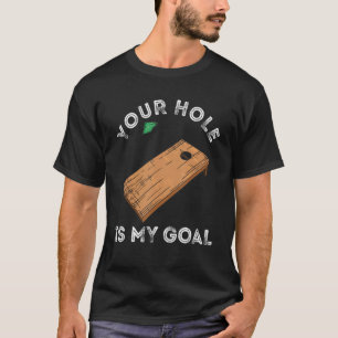 Your Hole Is My Goal Cornhole Toss Game T-Shirt