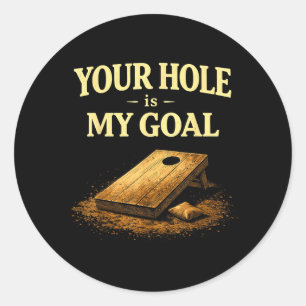 Your Hole Is My Goal Funny Cornhole Bean Bag Game Classic Round Sticker