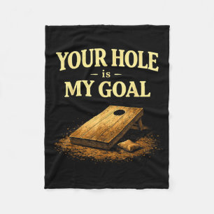 Your Hole Is My Goal Funny Cornhole Bean Bag Game Fleece Blanket