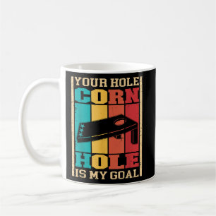 Your Hole Is My Goal Funny Cornhole Coffee Mug