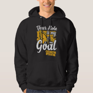 Your Hole Is My Goal Funny Excavator Operator Hoodie