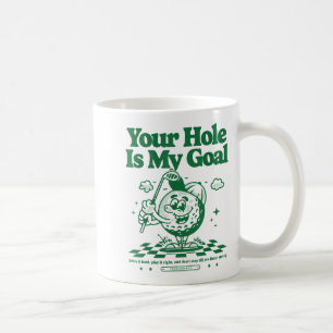 Your Hole Is My Goal Funny Golf  Coffee Mug