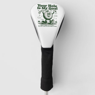 Your Hole Is My Goal Funny Golf Golfing Golfer Head Cover