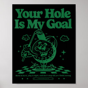 Your Hole Is My Goal Funny Golf Poster