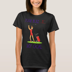 Your Hole Is My Goal Funny Golf Quotes Funny Humou T-Shirt