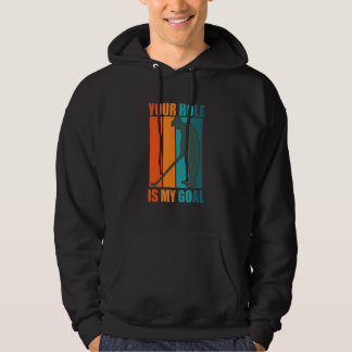 Your Hole Is My Goal Golf Hoodie