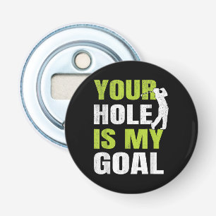 Your Hole Is My Goal - Golf Player Golfing Humour Bottle Opener