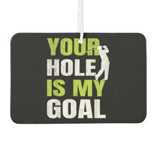 Your Hole Is My Goal - Golf Player Golfing Humour Car Air Freshener