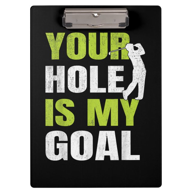 Your Hole Is My Goal - Golf Player Golfing Humour  Clipboard (Front)
