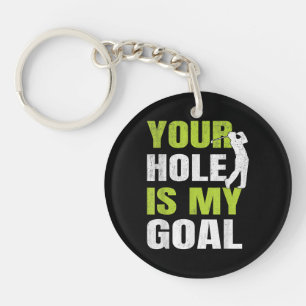 Your Hole Is My Goal - Golf Player Golfing Humour Key Ring