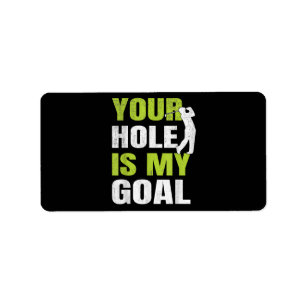 Your Hole Is My Goal - Golf Player Golfing Humour Label