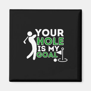 Your Hole Is My Goal - Golf Player Golfing Humour  Magnet