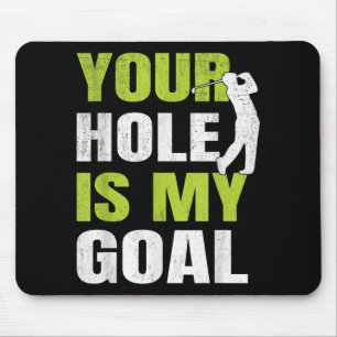 Your Hole Is My Goal - Golf Player Golfing Humour  Mouse Pad