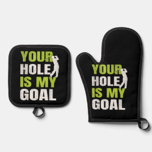 Your Hole Is My Goal - Golf Player Golfing Humour  Oven Mitt & Pot Holder Set