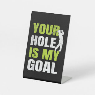 Your Hole Is My Goal - Golf Player Golfing Humour Pedestal Sign