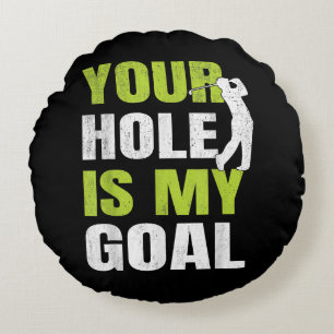 Your Hole Is My Goal - Golf Player Golfing Humour Round Cushion