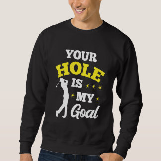 Your Hole Is My Goal Golf Player Golfing Putter Dr Sweatshirt