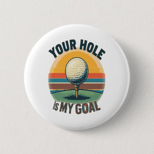 Your Hole Is My Goal Golfing Golfer Golf 6 Cm Round Badge