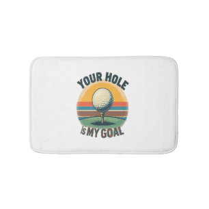 Your Hole Is My Goal Golfing Golfer Golf Bath Mat