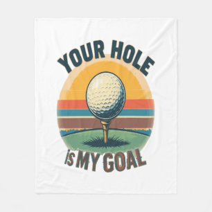 Your Hole Is My Goal Golfing Golfer Golf Fleece Blanket