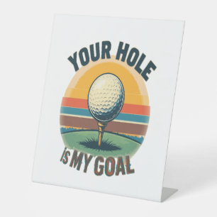 Your Hole Is My Goal Golfing Golfer Golf Pedestal Sign