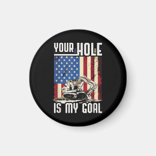 Your Hole Is My Goal Heavy Equipment Operator Funn Magnet