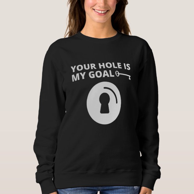 Your Hole Is My Goal Men Key Hole  Dating Marriage Sweatshirt (Front)
