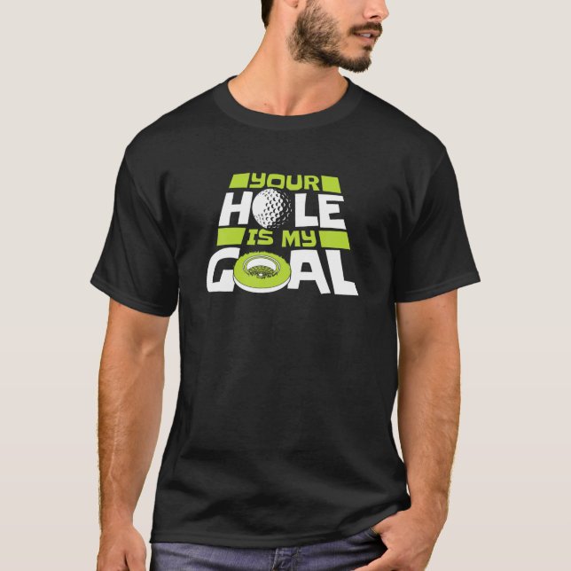 Your Hole Is My Goal Mini Golfer Golf Course T-Shirt (Front)