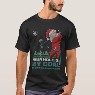 Your Hole Is My Goal Santa Claus Golf Ugly Christm T-Shirt