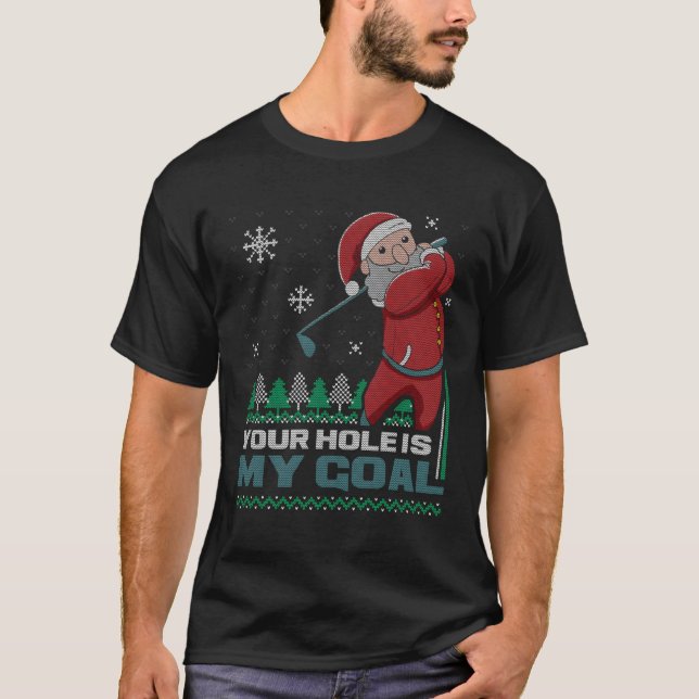 Your Hole Is My Goal Santa Claus Golf Ugly Christm T-Shirt (Front)