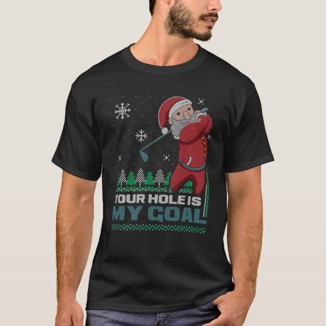 Your Hole Is My Goal Santa Claus Golf Ugly Christm T-Shirt (Front)