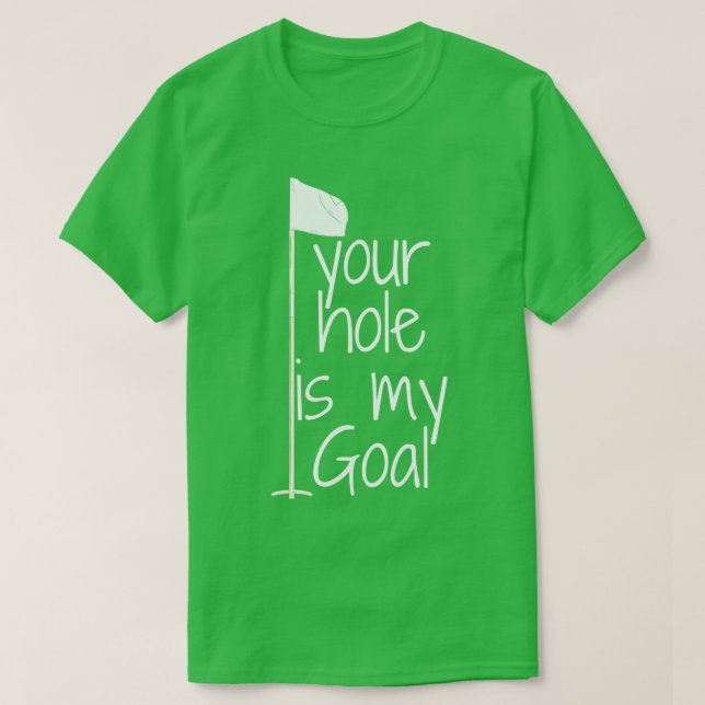 your hole is my Goal T-Shirt (Design Front)