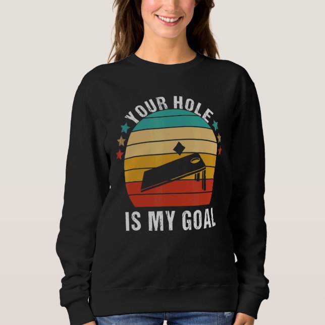 Your Hole Is My Goal Team Bean Bag  Cornhole Sayin Sweatshirt (Front)
