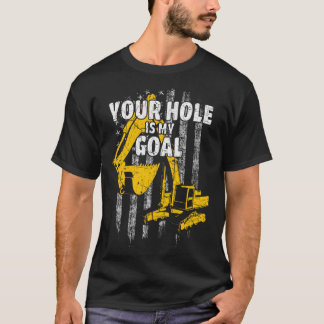 Your Hole Is My Goal USA Flag  Heavy Equipment Ope T-Shirt