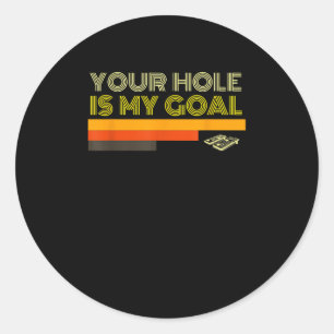 Your Hole Is My Goal Xmas Gift Classic Round Sticker