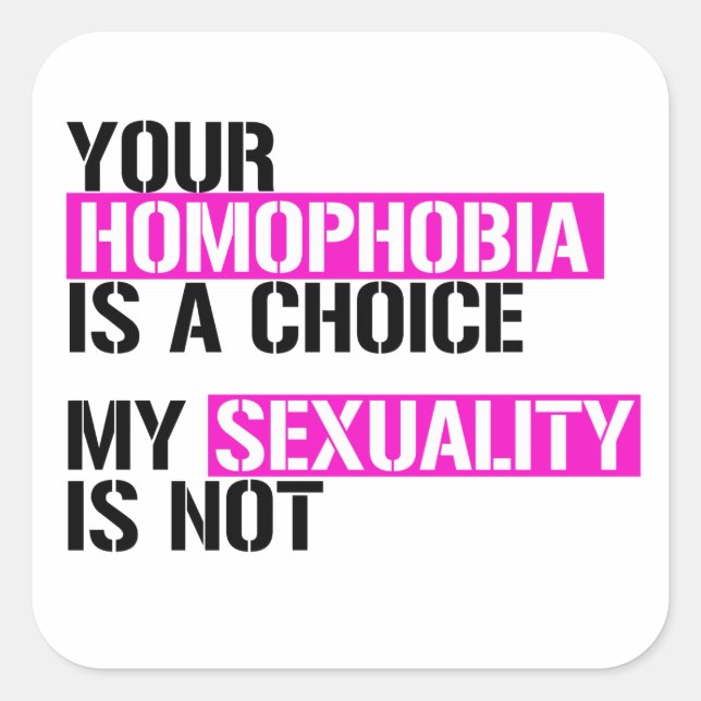 Your Homophobia is a choice Square Sticker (Front)