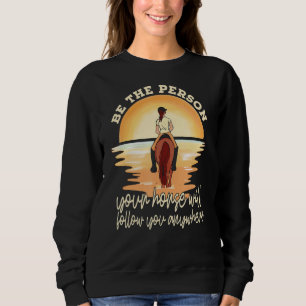 Your Horse Will Follow You Equestrian Horseback Ri Sweatshirt