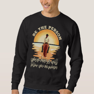 Your Horse Will Follow You Equestrian Horseback Ri Sweatshirt