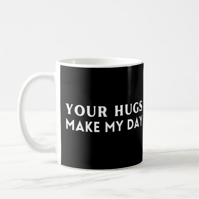 Your hugs make my day coffee mug (Left)