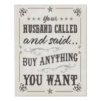 Your Husband Called and Said Buy Anything You Want