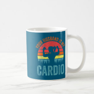Your husband my cardio funny saying romantic relat coffee mug