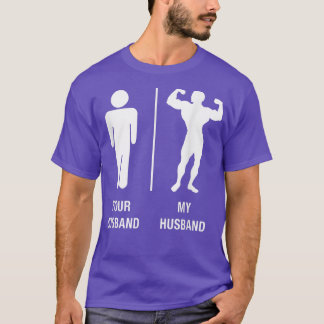 Your Husband My Husband Body Builder Work Out T 15 T-Shirt