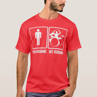 Your Husband My Husband Funny Drummer Gift  T-Shirt