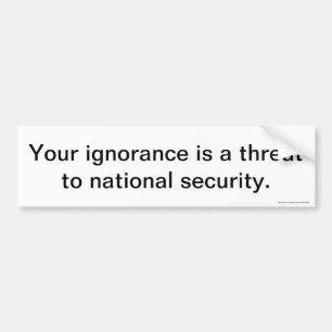 Your Ignorance Bumper Sticker