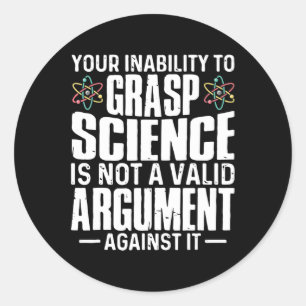 your inability to grasp science classic round sticker