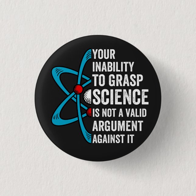 your inability to grasp science is not a valid arg 3 cm round badge (Front)