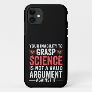 Your Inability To Grasp Science Is Not A Valid Arg iPhone 11 Case