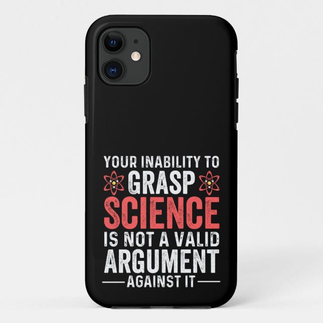 Your Inability To Grasp Science Is Not A Valid Arg Case-Mate iPhone Case (Back)