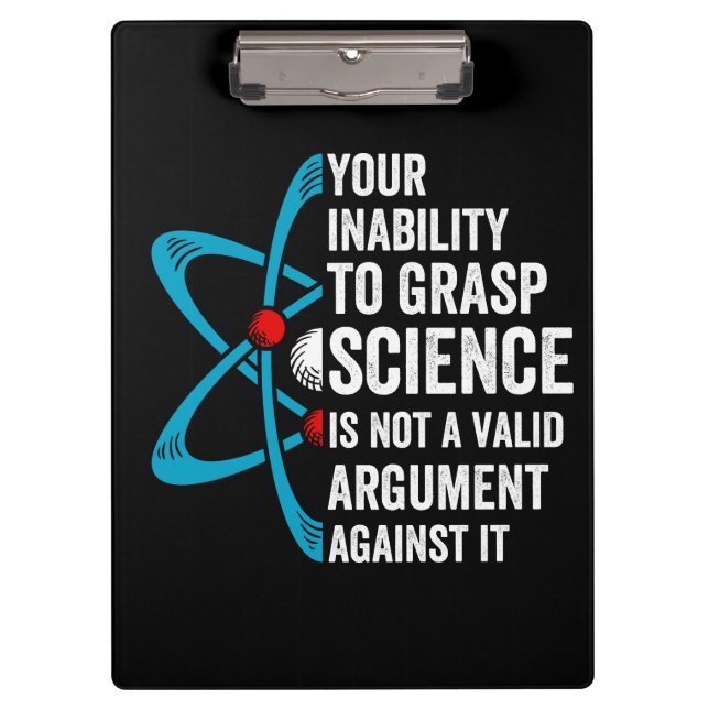 Your Inability To Grasp Science Is Not A Valid Arg Clipboard (Front)