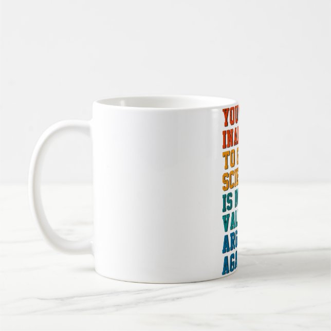 Your Inability To Grasp Science Is Not A Valid Arg Coffee Mug (Left)